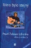 Ráno bylo stejný - Pavel Žalman Lohonka