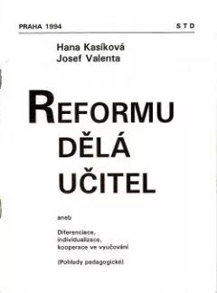 Reformu dělá učitel aneb Diferenciace, individualizace a kooperace ve vyučování