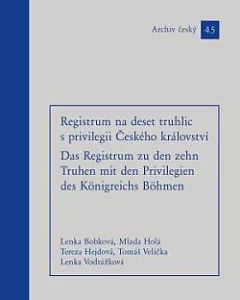 Registrum na deset truhlic s privilegii Českého království / Das Registrum zu den zehn Truhn mit den Privilegien des Königreichs Böhmen