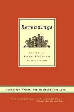 Rereadings: Seventeen Writers Revisit Books They Love