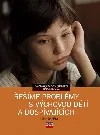 Řešíme problémy s výchovou dětí a dospívajících