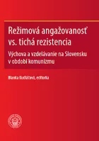 Režimová angažovanosť vs. tichá rezistencia: Výchova a vzdelávanie na Slovensku v období komunizmu