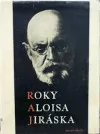 Roky Aloise Jiráska v datech, obrazech, zápisech a poznámkách