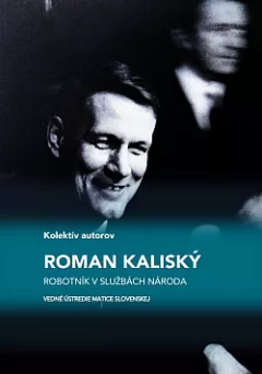 Roman Kaliský: Robotník v službách národa