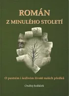 Román z minulého století - O pestrém a šedivém životě našich předků