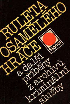 Ruleta osamělého hráče a další příběhy z archivů kriminální služby