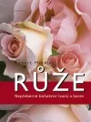 Růže – nepřeberné bohatství tvarů a barev