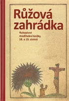 Růžová zahrádka: Rukopisné modlitební knížky 18. a 19. století: sbírka Jana Poše
