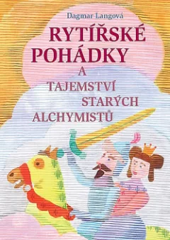 Rytířské pohádky a tajemství starých alchymistů