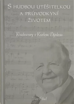S hudbou utěšitelkou a průvodkyní životem. Rozhovory s Karlem Dýnkou