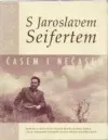 S Jaroslavem Seifertem časem i nečasem