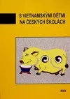 S vietnamskými dětmi na českých školách