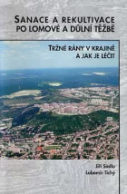 Sanace a rekultivace po lomové a důlní těžbě aneb tržné rány v krajině a jak je léčit