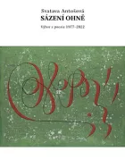 Sázení ohně: Výbor z poezie 1977 - 2022