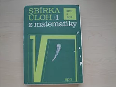 Sbírka úloh 1 z matematiky pro SOU A SOŠ