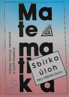 Sbírka úloh pro střední školy – Výrazy, rovnice, nerovnice a jejich soustavy