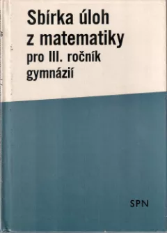 Sbírka úloh z matematiky pro III. ročník gymnázií