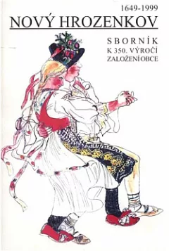 Sborník vzpomínek, historických postřehů a výhledů do budoucnosti k připomenutí a uctění 350. výročí založení obce Nový Hrozenkov