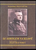 Se sokolem na klopě : brigádní generál Josef Slunský, velitel horských jednotek a pěších brigád Československé armády : životní os