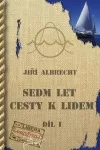 Sedm let cesty k lidem I. Díl