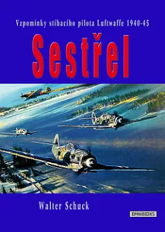 Sestřel - Vzpomínky stíhacího pilota Luftwaffe 1940-45