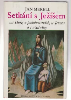 Setkání s Ježíšem na Hoře, v podobenstvích, u  Jezera a s učedníky