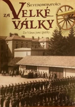 Severomoraváci za Velké Války Do Vánoc jsme zpátky...