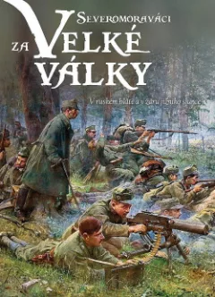 Severomoraváci za Velké války V ruském blátě a v žáru jižního slunce