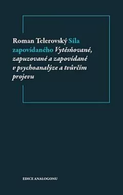 Síla zapovídaného - vytěsňované, zapuzované a zapovídané v psychoanalýze a tvůrčím projevu