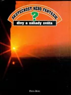 Skutečnost nebo fantazie? Divy a záhady světa