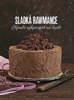 Sladká rawmance - Tajemství nejbáječnějších raw dezertů