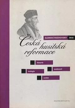 Slánské rozhovory 2010: Česká husitská reformace - historie, osobnosti, teologie, umění
