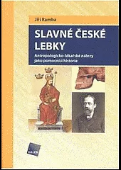 Slavné české lebky - Antropologicko-lékařské nálezy jako pomocníci historie