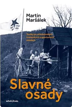 Slavné osady - Toulky po středočeských trampských a sportovních osadách