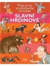 Slavní hrdinové - Moje první encyklopedie Larousse