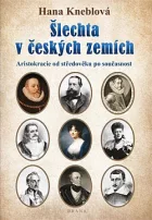 Šlechta v českých zemích: Aristokracie od středověku po současnost