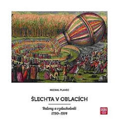 Šlechta v oblacích: Balony a vzducholodě 1790-1914