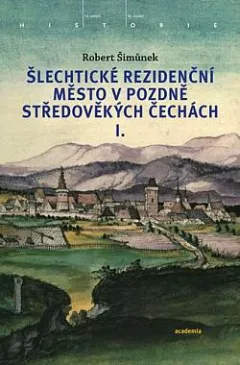 Šlechtické rezidenční město v pozdně středověkých Čechách I.