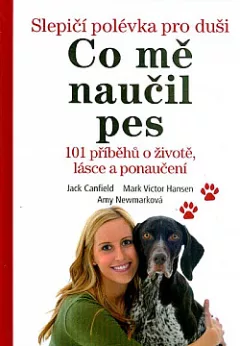 Co mě naučil pes - Slepičí polévka pro duši