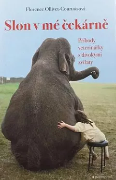 Slon v mé čekárně: Příhody veterinářky s divokými zvířaty