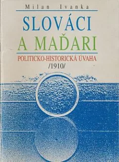 Slováci a Maďari: Politicko-historická úvaha (1910)