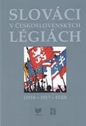 Slováci v československých légiách 1914 - 1917-1920