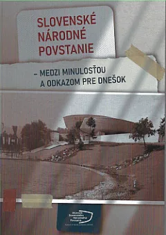 Slovenské národné povstanie – medzi minulosťou a odkazom pre dnešok
