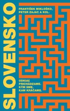 Slovensko: Odkiaľ prichádzame. Kým sme. Kam kráčame