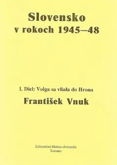 Slovensko v rokoch 1945-1948 - I. Diel:  Volga sa vliala do Hrona