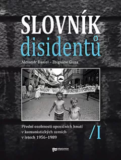 Slovník disidentů: Přední osobnosti opozičních hnutí v komunistických zemích v letech 1956 - 1989