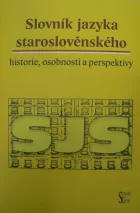 Slovník jazyka staroslověnského – historie, osobnosti a perspektivy