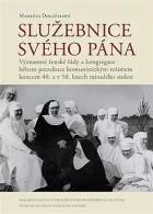 Služebnice svého Pána: Významné ženské řády a kongregace během perzekuce komunistickým režimem koncem 40. a v 50. letech minulého století