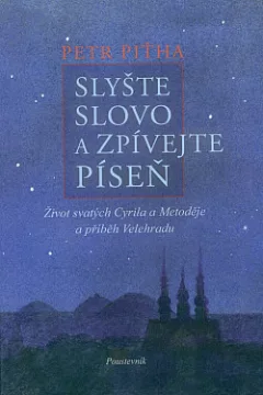 Slyšte slovo a zpívejte píseň: život svatých Cyrila a Metoděje a příběh Velehradu