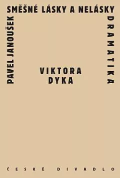 Směšné lásky a nelásky dramatika Viktora Dyka
